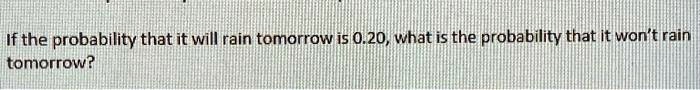 SOLVED: If the probability that it will rain tomorrow is 0.20, what is ...