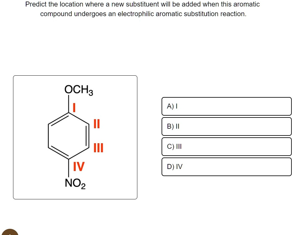 SOLVED: Predict the location where a new substituent will be added when ...