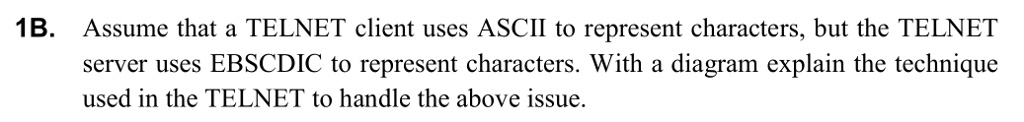1B. Assume that a TELNET client uses ASCII to represent...