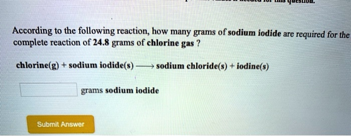 Solved According To The Following Reaction How Many Grams Of Sodium Iodide Are Required For The