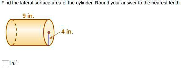 Find the lateral surface area of the cylinder. Round your answer to the nearest tenth.
9 in.
4 in.