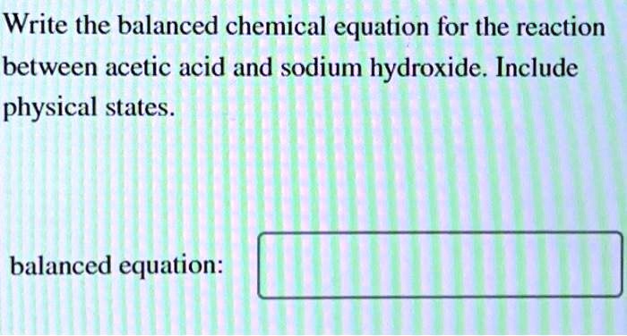 Solved Write The Balanced Chemical Equation For The Reaction Between Acetic Acid And Sodium 0781