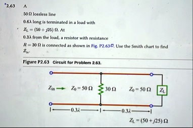 263 a 50omega lossless line 06lambda long is terminated in a load with zl50 j25omega at 03lambda from the load a resistor with resistance r30omega is connected as shown in fig p263d do not  86378