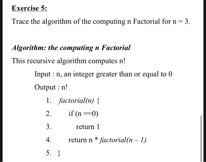 SOLVED: Exercise 5: Trace the algorithm of the computing n Factorial ...