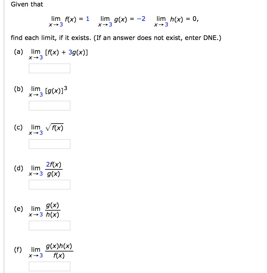 Solved Given That Lim F X 1 X 3 Lim G X 2 Lim H X 0 X 3 X 3 Find Each Limit If It Exists If An Answer Does Not Exist Enter Dne A Lim