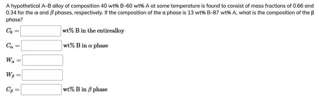 SOLVED: A Hypothetical A-B Alloy Of Composition 40 Wt% B-60 Wt% A At ...