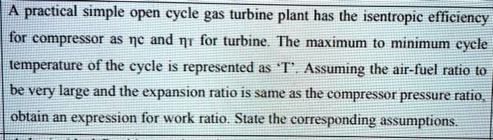 SOLVED: A practical simple Open cycle gas turbine plant has an ...