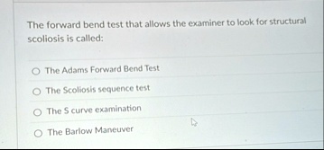 the forward bend test that allows the examiner to look for structural ...