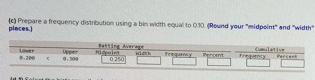 c prepare a frequency distribution using a bin width equal to 010 round ...