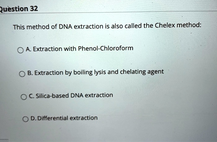 SOLVED: Question 32 This method of DNA extraction is also called the ...