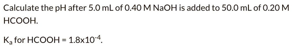 SOLVED: Calculate the pH after 5.0 mL of 0.40 M NaOH is added to 50.0 ...