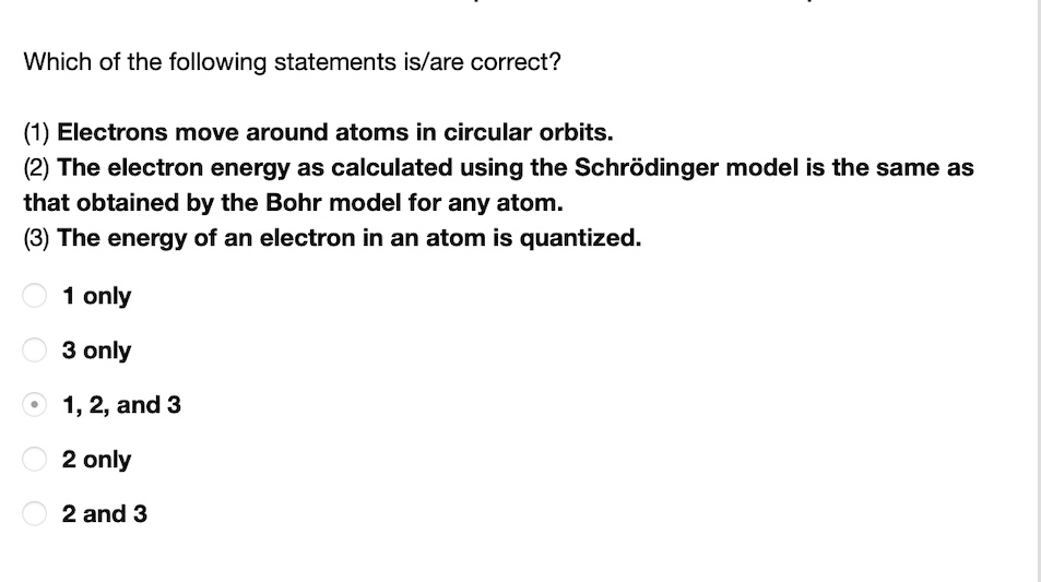 Solvedwhich Of The Following Statements Isare Correct Electrons Move Around Atoms In Circular 7922