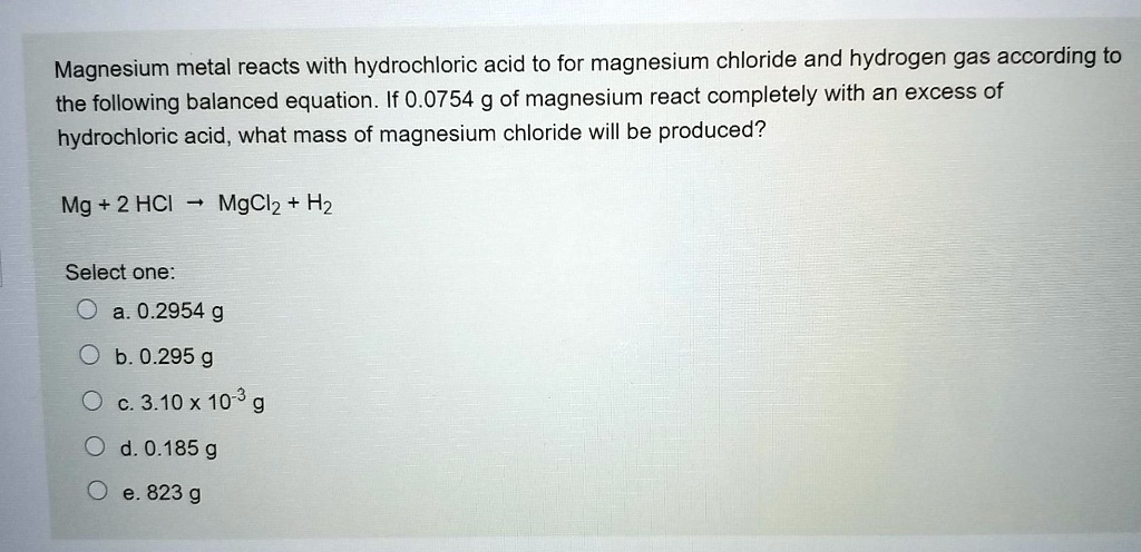 Solved Magnesium Metal Reacts With Hydrochloric Acid To Form Magnesium Chloride And Hydrogen