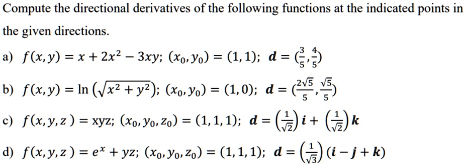 compute the directional derivatives of the following functions at the indicated points in the given directions a fxyx2x2 3xyx0y011d3545 b fxylnsqrtx2y2x0y010d2sqrt55sqrt55 c fxyzxyzx0y 41288