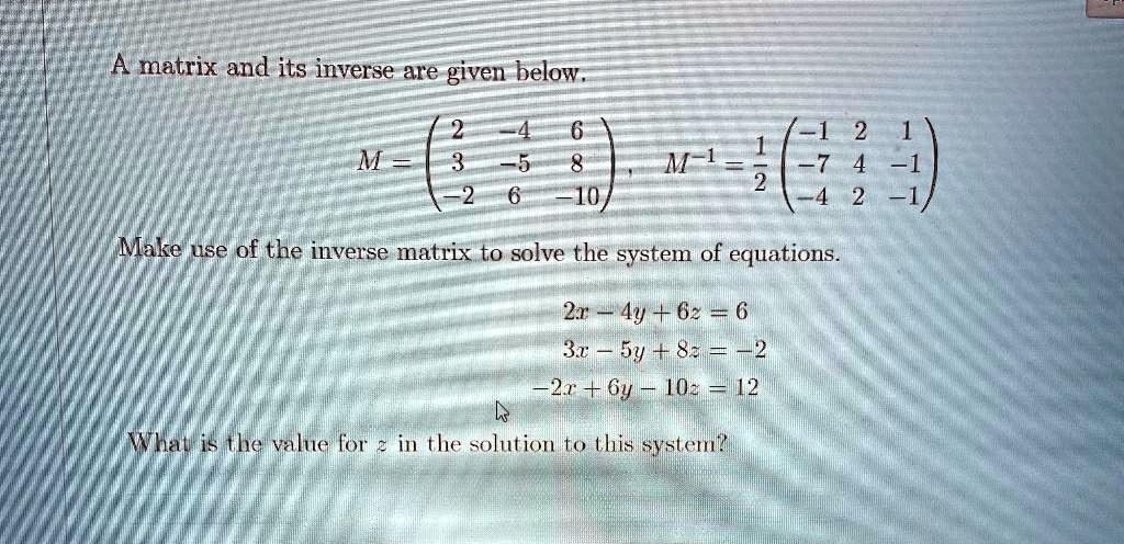 SOLVED: A matrix and its inverse are given below. Make use of the ...