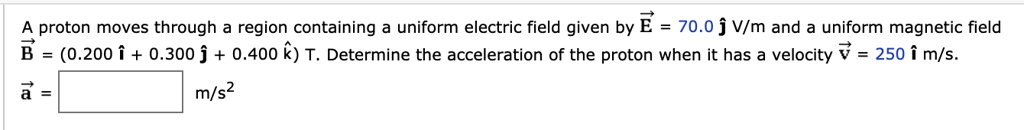 Proton Moves Through A Region Containing A Uniform Electric Field Given By E 700 J Vim And A 8110