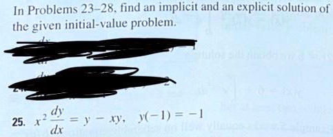 In Problems 23-28, find an implicit and an explicit solution of the given initial-value problem.25. x^2 (dy)/(dx) = y - xy, y(-1) = -1
