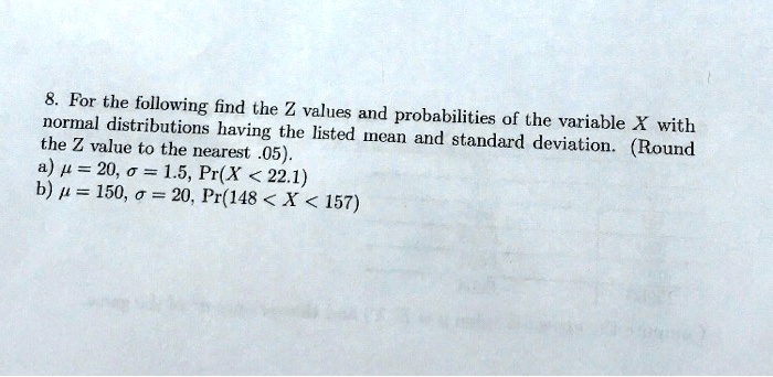 SOLVED: For the following, find the Z values and normal distributions ...