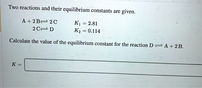 SOLVED: Two reactions and their equilibrium constants are given: A+2B ...