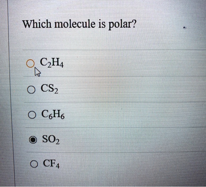 SOLVED Which molecule is polar C2H4 CS2 C6H6 SO2 CF4