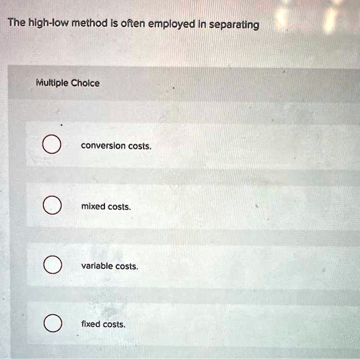 SOLVED The highlow method is often employed in separating Multiple