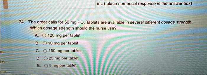 mL (place numerical response in the answer box) 24. The order calls for ...