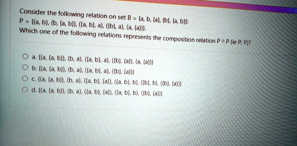 SOLVED: Consider The Following Relation On Set B=a,b,a,b,a,b: P=a,b,b,a ...