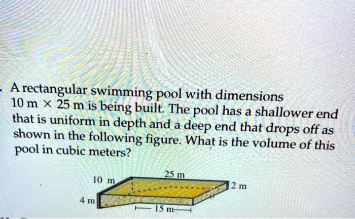 a rectangular swimming pool with dimensions 10 m x 25 m is being built ...