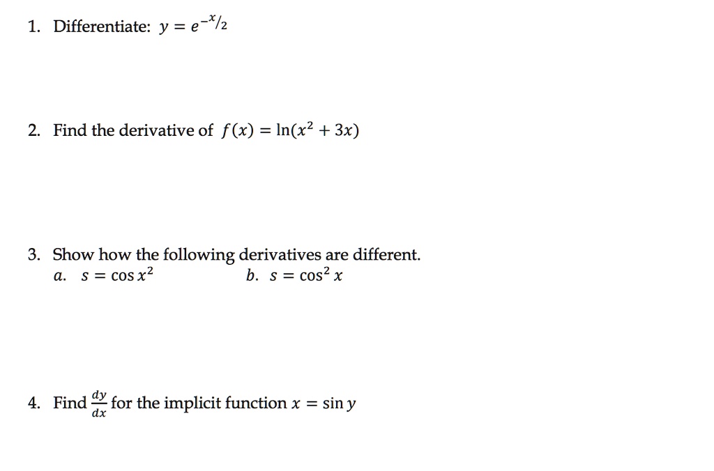 Solved 13 Differentiate Y E Z 2 Find The Derivative Of F X In X2 3x 3 Show How The Following Derivatives Are Different S Cos X2 B S Cos2 4