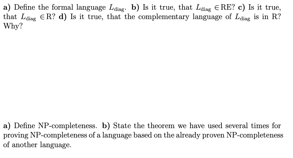 a) Define the formal language Ldiag. b) Is it true, that Ldiag∈ RE? c ...