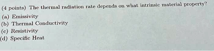 SOLVED: The Thermal Radiation Rate Depends On What Intrinsic Material ...