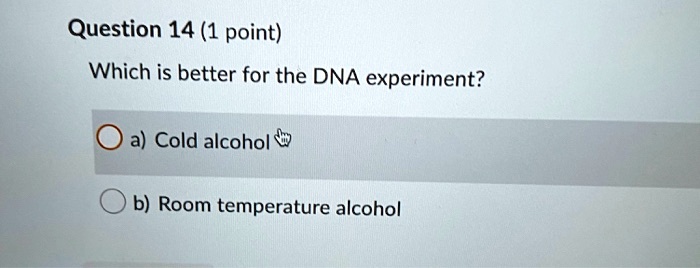 SOLVED:Question 14 (1 Point) Which Is Better For The DNA Experiment ...