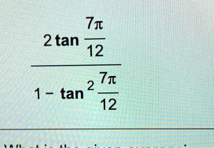 (2tan(7π)/(12))/(1-tan^2(7π)/(12))