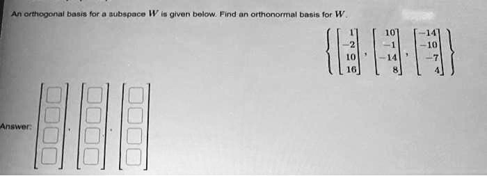 VIDEO solution: An orthogonal basis for a subspace W is given below ...