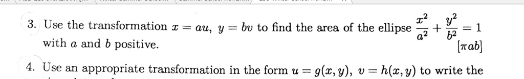 Solved Use The Transformation A Au Y Bu To Find The Area Of The Ellipse Y 1 62 With A And B Positive Rab 43 Use An Appropriate