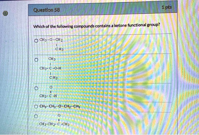 Which Of The Following Compounds Contains A Ketone Functional Group SOLVED: 1pts Question 58 Which of the following compounds contains