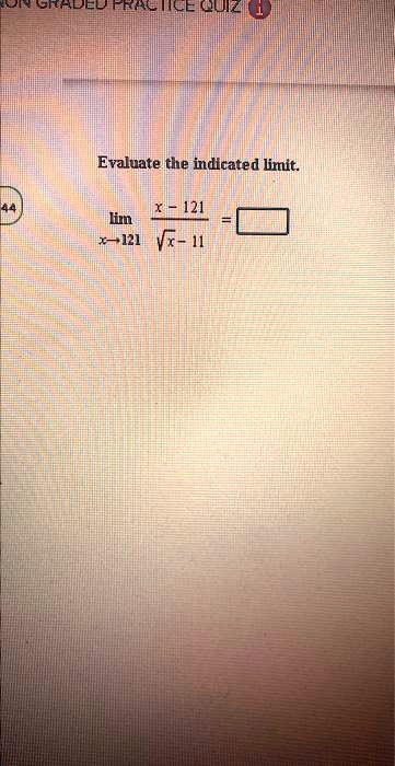 Evaluate the indicated limit.

limx → 121(x - 121)/(√(x) - 11)