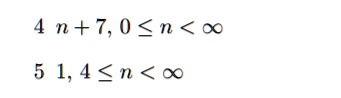 4 n + 7, 0 leq n < infty
5 1, 4 leq n < infty