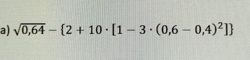 √(0,64) - {2 + 10 ·[1 - 3 ·(0,6 - 0,4)^2] }