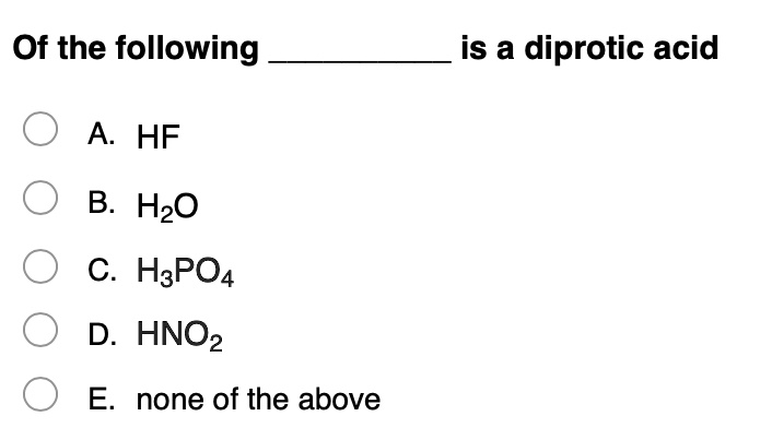 Solved:of The Following Is A Diprotic Acid A Hf B. Hzo C. Hapo4 D. Hnoz E  None Of The Above Solved:of The Following Is A Diprotic Acid A Hf B. Hzo C. Hapo4 D. Hnoz E  None Of The Above