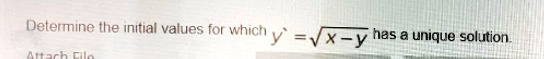Determine the initial values for which y' = √(x - y) has a unique solution.
