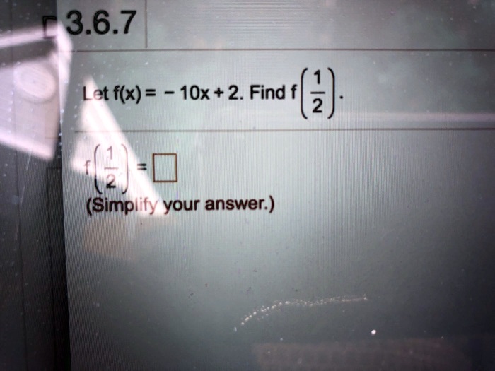 Let f(x) = -10x + 2. Find f((1)/(2)). f((1)/(2)) = □ (Simplify your answer.)