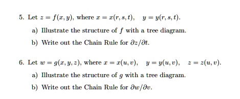 Solved Let F I Y Where 2 Rs T V R A Illustrate The Structure Of With Tree Diagrain Write Out The Chain Rule For Dz Dt Let W 9 I Y Where R U Y Y Uv