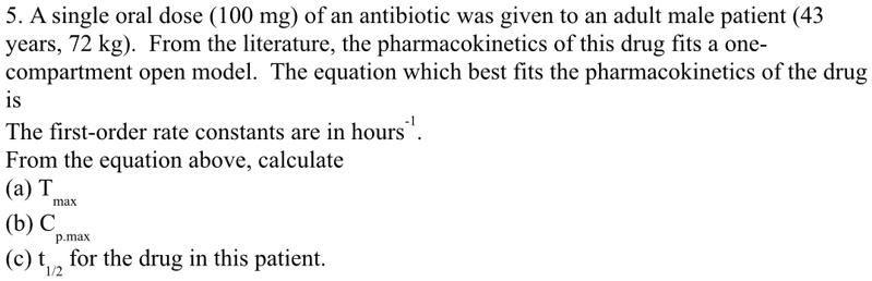 SOLVED: A single oral dose ( 100mg ) of an antibiotic was given to an ...