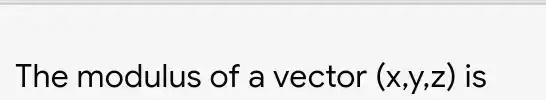 SOLVED: The modulus of a vector (x, Y, z) is