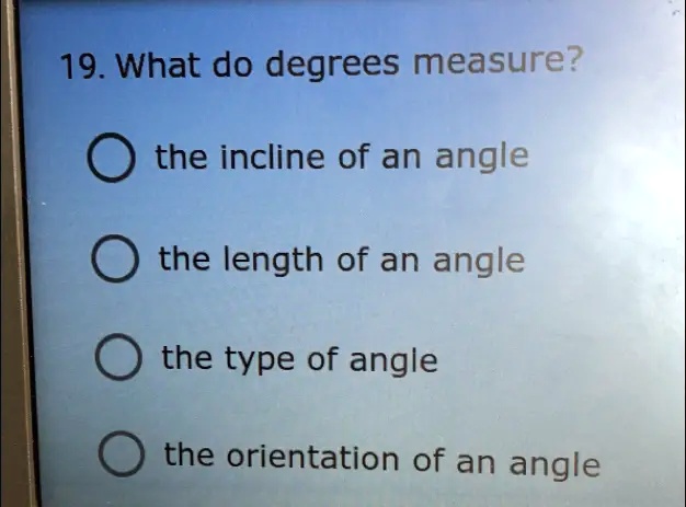 solved-19-what-do-degrees-measure-the-incline-of-an-angle-the-length