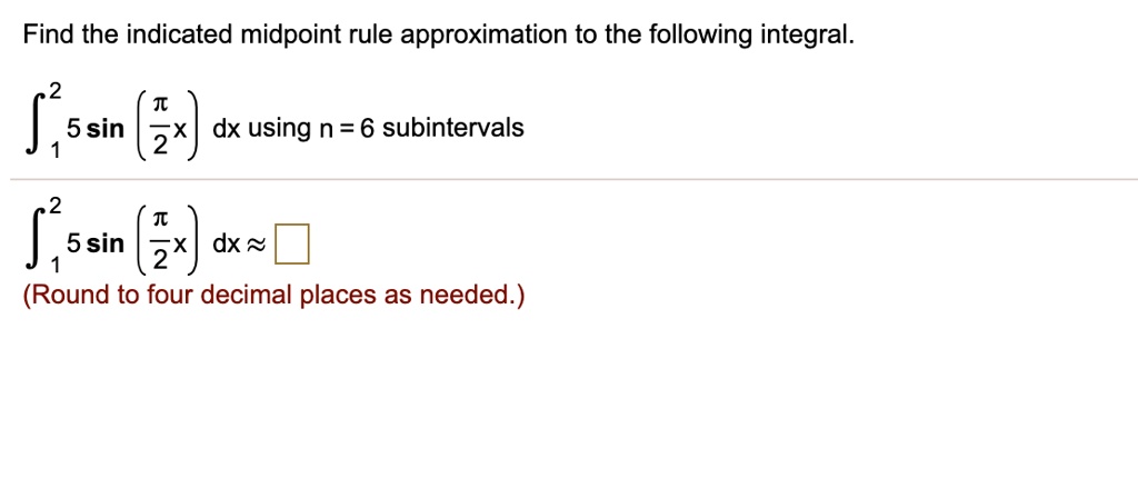 Find the indicated midpoint rule approximation to the...