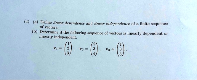 Solved Define Linear Dependence And Linear Independence Of Finite Sequence Of Vectors Determine 5594