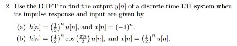 Solved 2 Use The Dtft To Find The Output Y N Of A Discrete Time Lti System When Its Impulse 6616