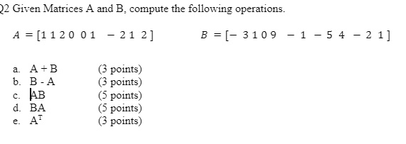 SOLVED: 2 Given Matrices A And B, Compute The Following Operations A ...